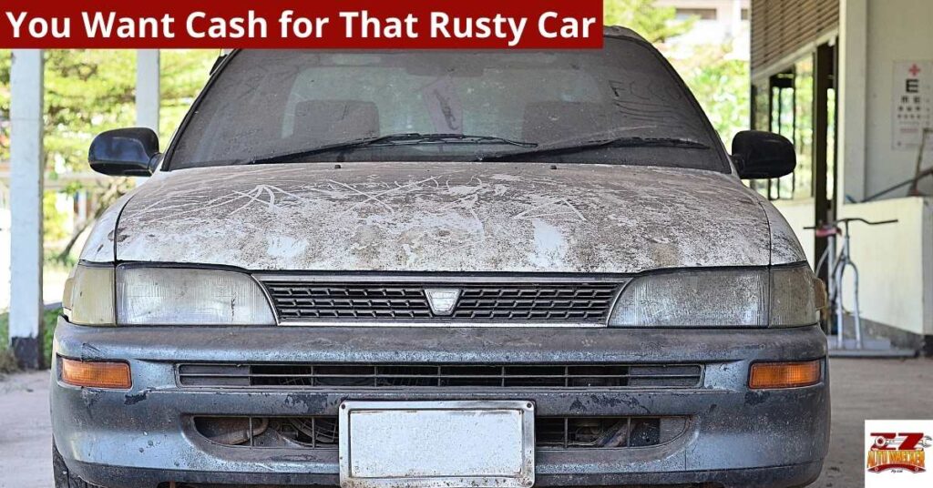 You Want Cash for That Rusty Car