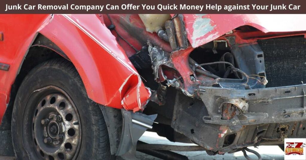 Junk Car Removal Company Can Offer You Quick Money Help against Your Junk Car