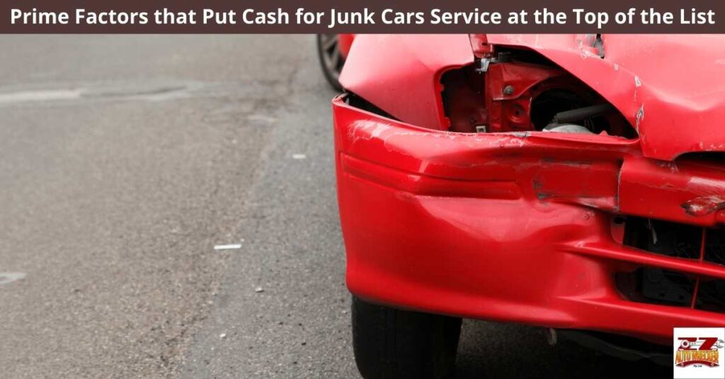 Prime Factors that Put Cash for Junk Cars Service at the Top of the List