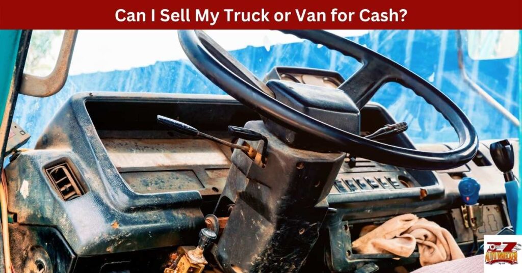 Can I Sell My Truck or Van for Cash?