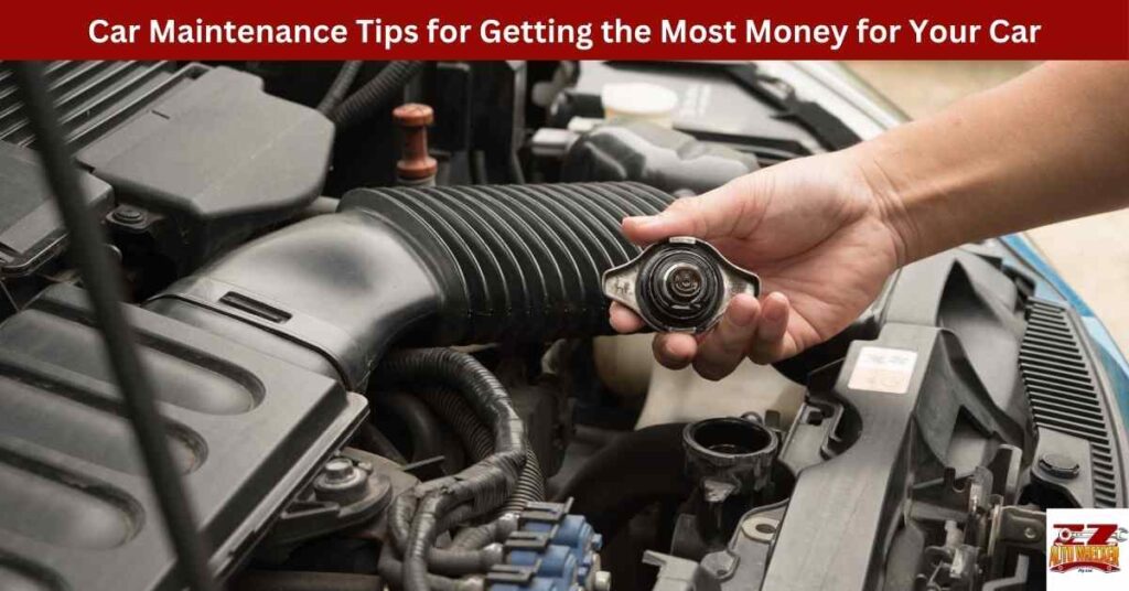 Car Maintenance Tips for Getting the Most Money for Your Car