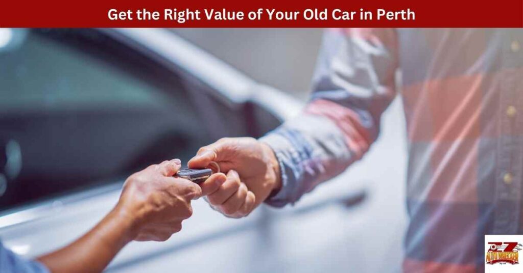 Get the Right Value of Your Old Car in Perth