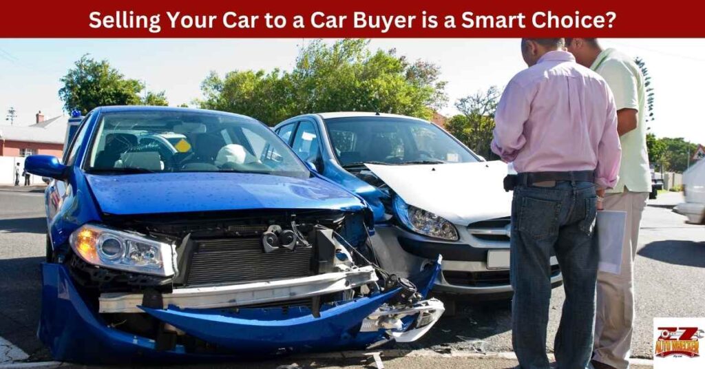 Selling Your Car to a Car Buyer is a Smart Choice?