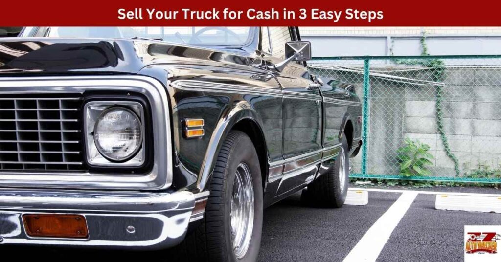 Sell Your Truck for Cash in 3 Easy Steps