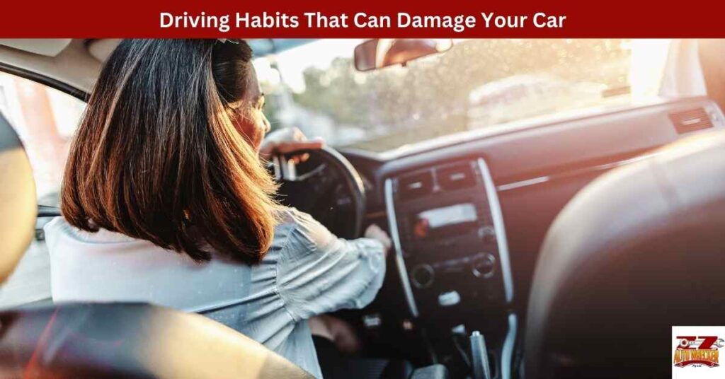 Driving Habits That Can Damage Your Car