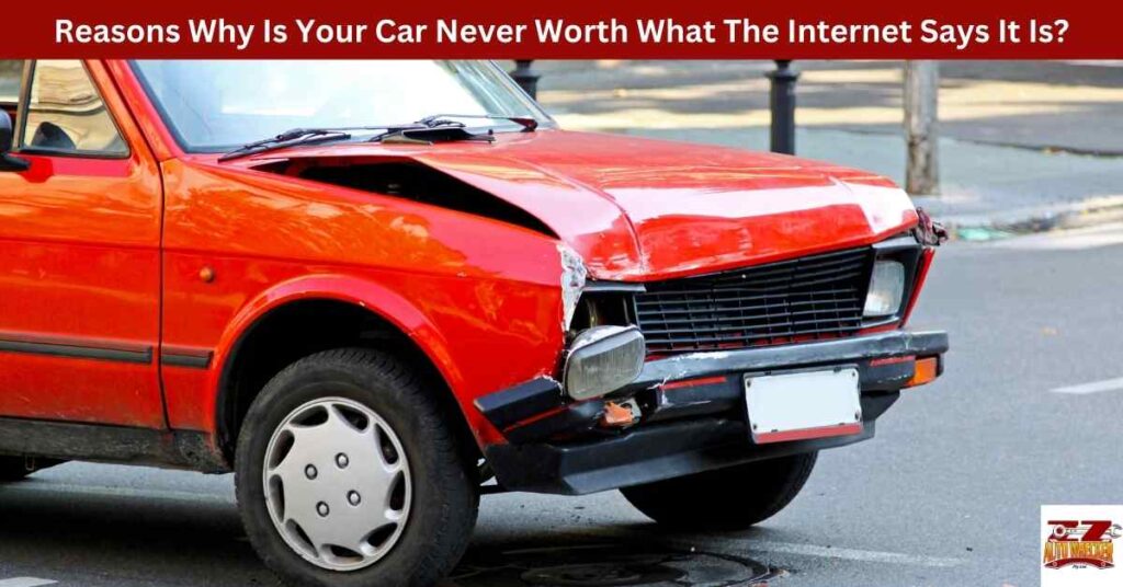 Reasons Why Is Your Car Never Worth What The Internet Says It Is?