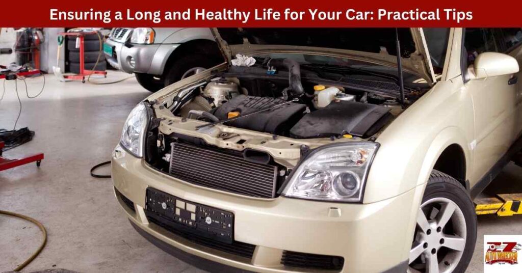 Ensuring a Long and Healthy Life for Your Car: Practical Tips