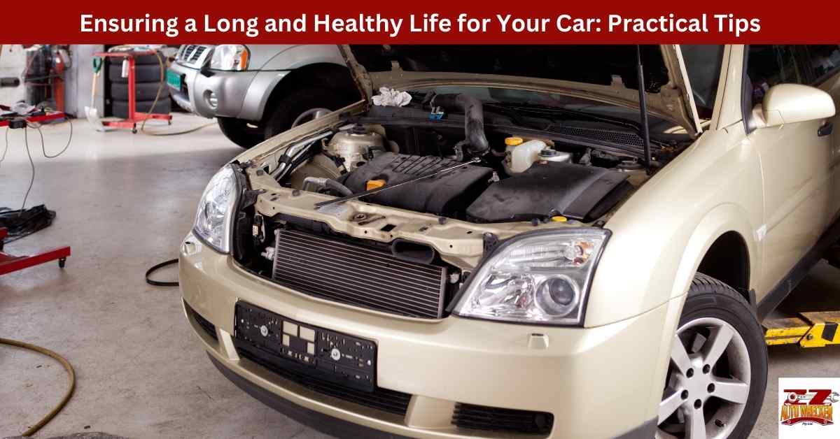 Ensuring a Long and Healthy Life for Your Car: Practical Tips - ZZ Auto ...