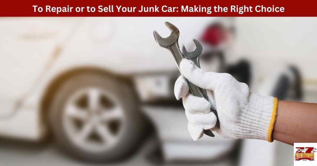 To Repair or to Sell Your Junk Car: Making the Right Choice