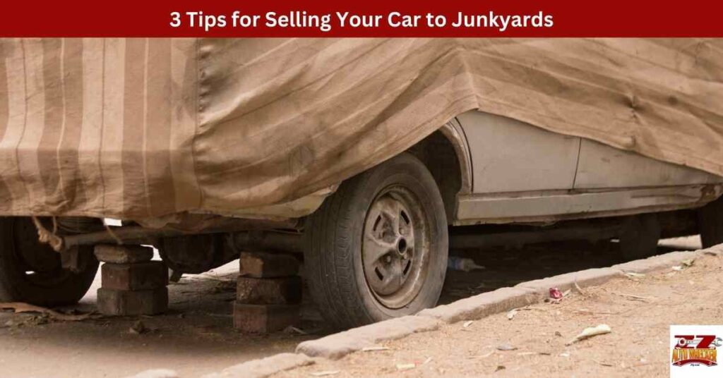 3 Tips for Selling Your Car to Junkyards