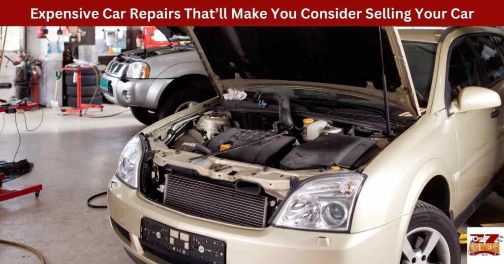 Expensive Car Repairs That’ll Make You Consider Selling Your Car