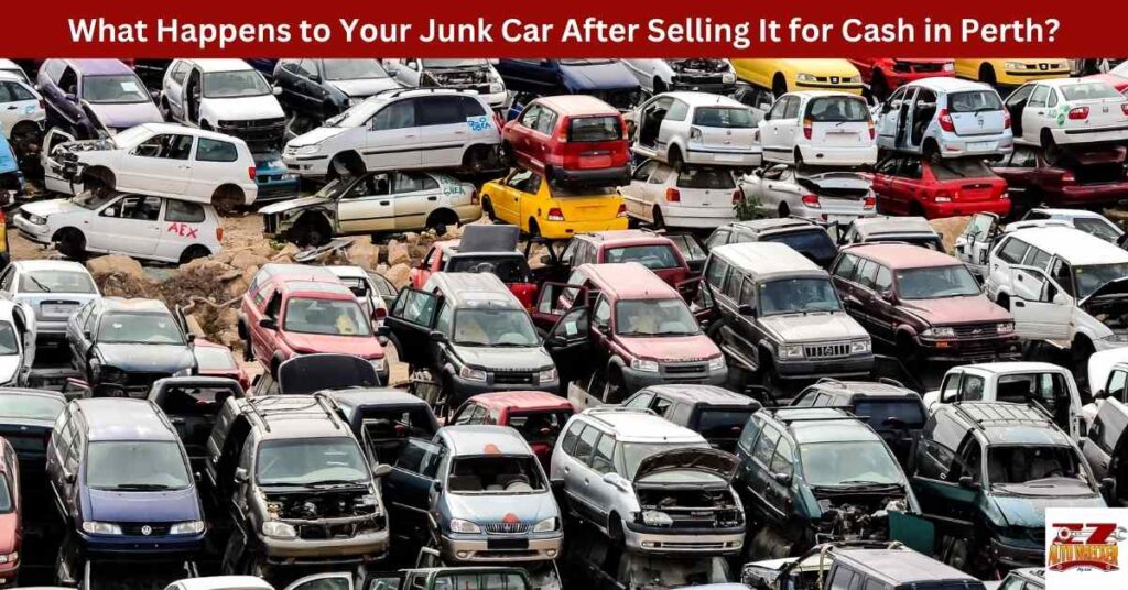 What Happens to Your Junk Car After Selling It for Cash in Perth?