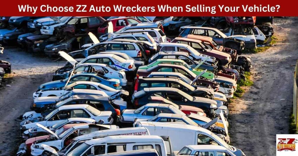 Why Choose ZZ Auto Wreckers When Selling Your Vehicle?