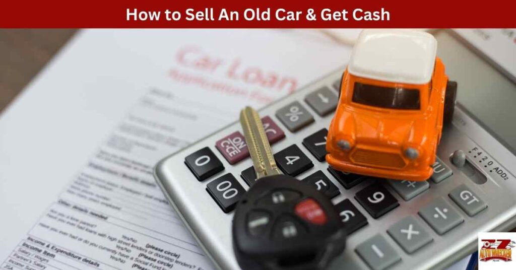 How to Sell An Old Car & Get Cash