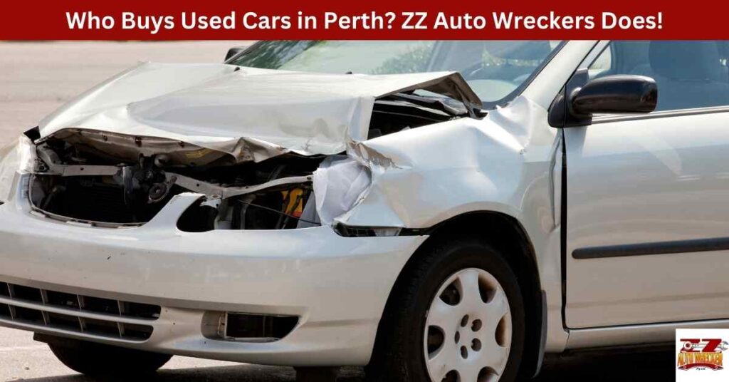 Who Buys Used Cars in Perth? ZZ Auto Wreckers Does!