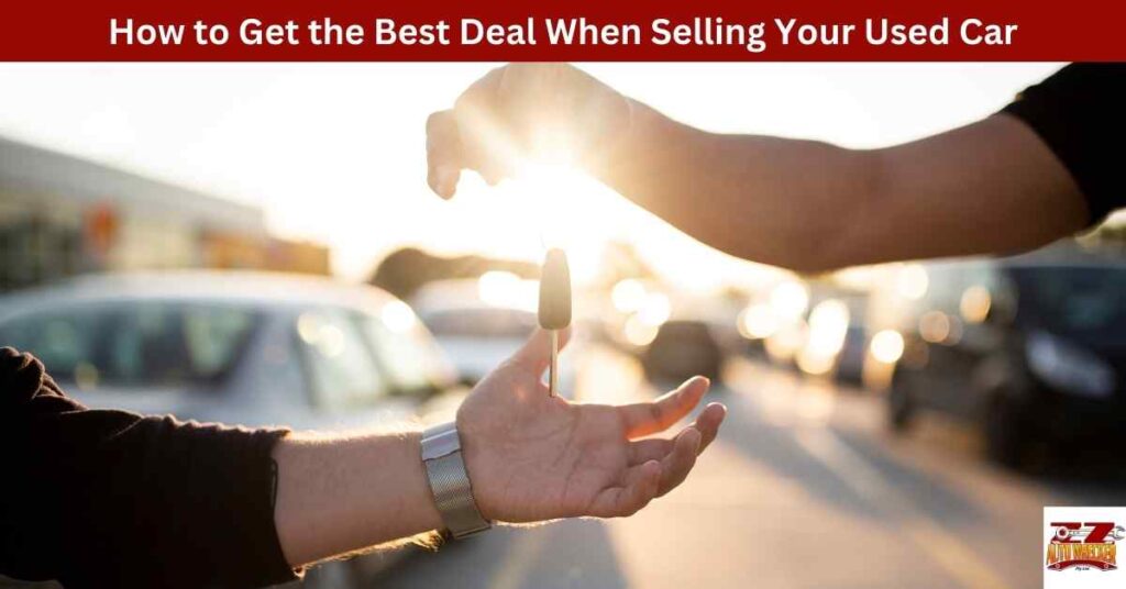 How to Get the Best Deal When Selling Your Used Car