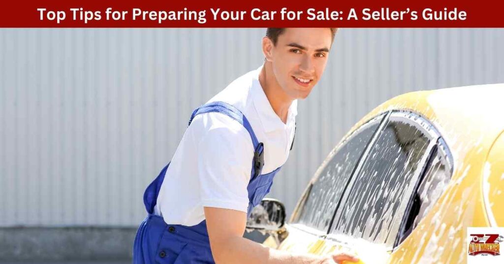 Top Tips for Preparing Your Car for Sale: A Seller’s Guide