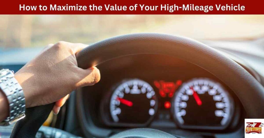 How to Maximize the Value of Your High-Mileage Vehicle