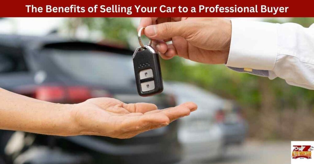 The Benefits of Selling Your Car to a Professional Buyer