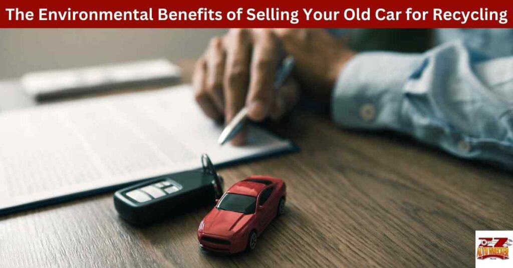 The Environmental Benefits of Selling Your Old Car for Recycling